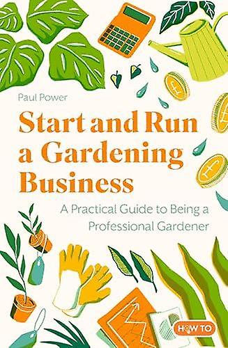 Start And Run A Gardening Business 5th Edition by Paul Power Paperback