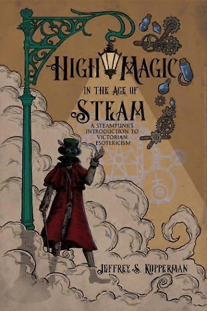 High Magic In The Age Of Steam by Jeffrey S. Jeffrey S. Kupperman Kupperman Paperback