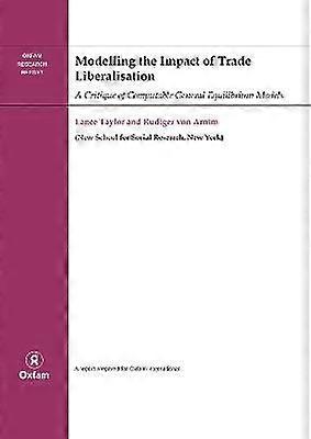 Modelling the Impact of Trade Liberalisation A Critigue of Computable General Equilibrium Models Oxfam Research Reports