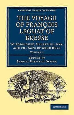 The Voyage of François Leguat of Bresse to Rodriguez Mauritius Java and the Cape of Good Hope