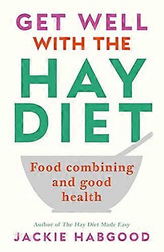 Get Well with the Hay Diet: Food Combining and Good Health
