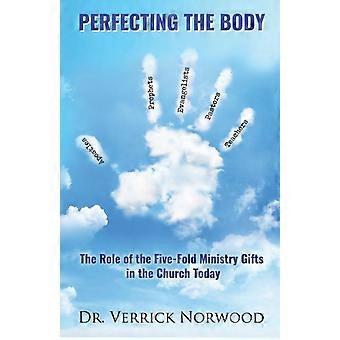 Perfecting The Body The Role Of The Five-fold Ministry Gifts In The Church Today - Verrick Norwood - Paperback - en Book