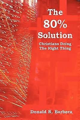 The 80 Solution Christians Doing The Right Thing