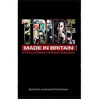 Tribe Made in Britain A Personal History of British Subculture