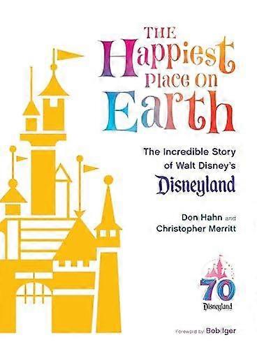 The Happiest Place On Earth by Bob Iger Hardback Book
