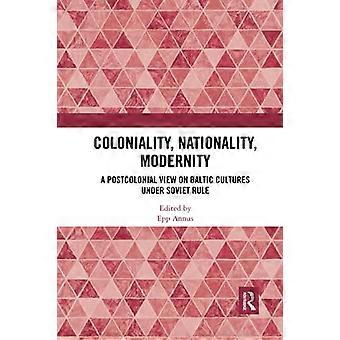 Coloniality, Nationality, Modernity: A Postcolonial View on Baltic Cultures under Soviet Rule