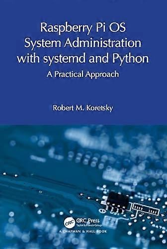 Raspberry Pi Os System Administration with Systemd and Python : a Practical Approach
