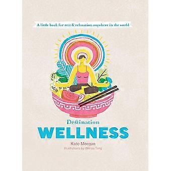 Destination Wellness: Ein kleines Buch für Ruhe und Entspannung überall auf der Welt (Destination Series)