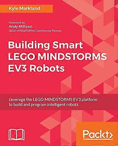 Construye robots LEGO MINDSTORMS EV3 inteligentes: Aprovecha la plataforma LEGO MINDSTORMS EV3 para construir y programar robots inteligentes