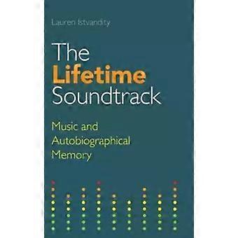 The Lifetime Soundtrack Music And Autobiographical Memory - Lauren Istvandity