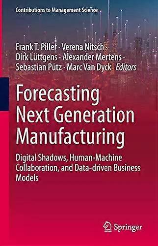 Forecasting Next Generation Manufacturing Digital Shadows Human-machine Colla - Springer Nature B.V