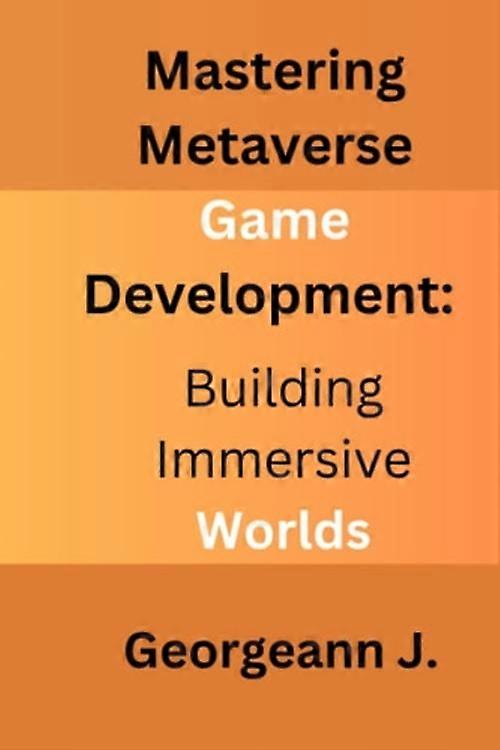 Mastering Metaverse Game Development Building Immersive Worlds