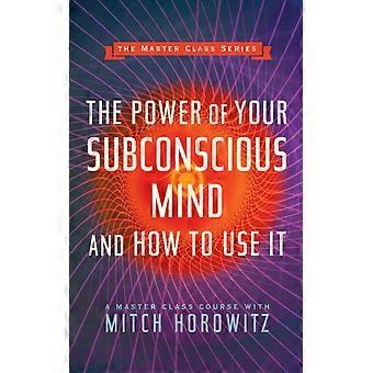 The Power Of Your Subconscious Mind And How To Use It Master Class Series - Mitch Horowitz - Paperback - en Book