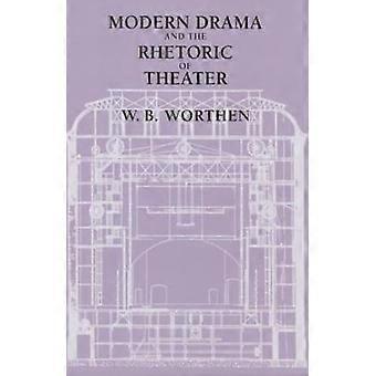 Modern Drama And The Rhetoric Of Theater - W. B. Worthen - Paperback - en Book