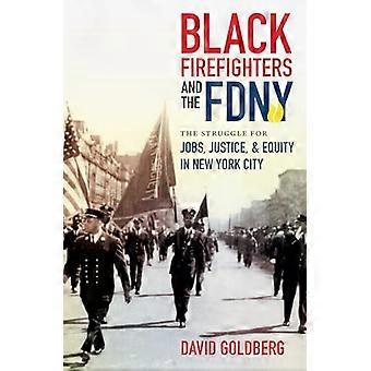 Black Firefighters and the FDNY The Struggle for Jobs Justice and Equity in New York City