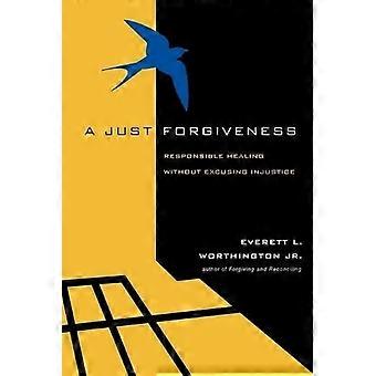 A Just Forgiveness Responsible Healing Without Excusing Injustice - Everett L. Worthington Jr - Paperback - en Book