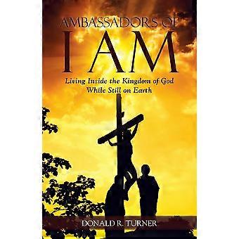Ambassadors Of I Am Living Inside The Kingdom Of God While Still On Earth - Donald R. Turner - Paperback - en Book