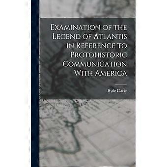 Examination Of The Legend Of Atlantis In Reference To Protohistoric Communicatio - Hyde Clarke - Paperback - English Book - History