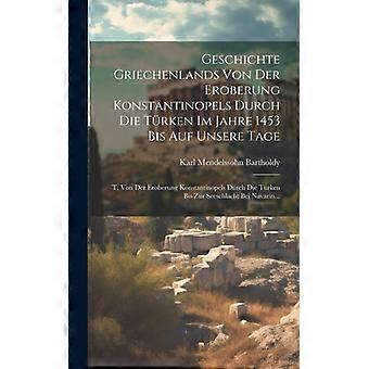 Geschichte Griechenlands Von Der Eroberung Konstantinopels Durch Die Trken Im Ja - Karl Mendelssohn Bartholdy - Hardcover - English Book - History