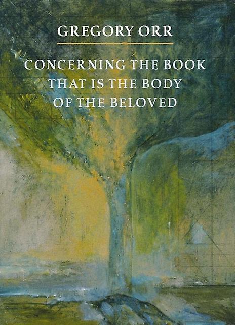Concerning The Book That Is The Body Of The Beloved by Gregory Orr Paperback