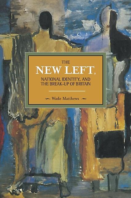 The New Left National Identity And The Break-up Of Britain by Wade Matthews Paperback