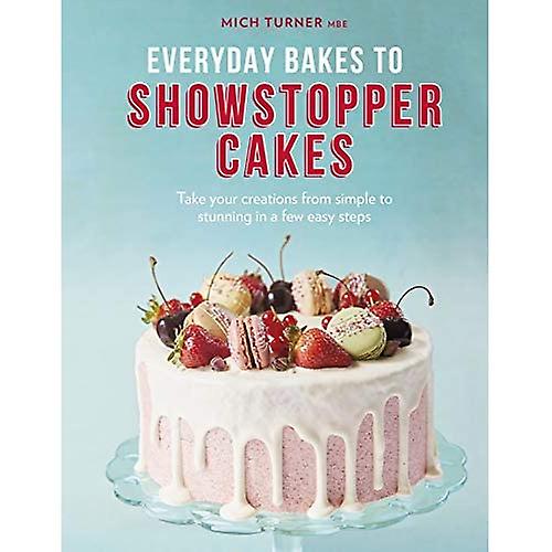 Everyday Bakes to Showstopper Cakes