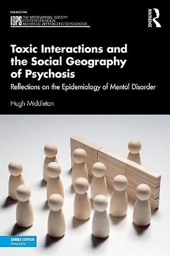 Toxic Interactions And The Social Geography Of Psychosis by Hugh Middleton Paperback
