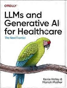Llms And Generative Ai For Healthcare - Manish Mathur - Machine learning - O'Reilly Media - Paperback