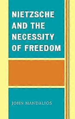 Nietzsche and the Necessity of Freedom
