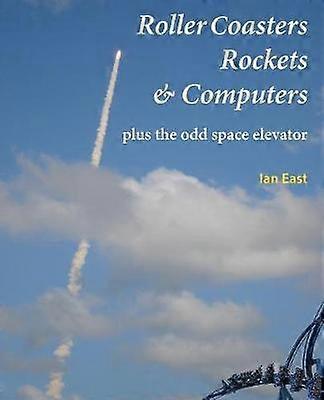 Roller Coasters Rockets & Computers Plus the Odd Space Elevator
