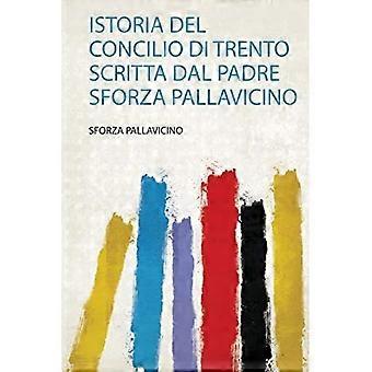 Istoria Del Concilio Di Trento Scritta Dal Padre Sforza Pallavicino