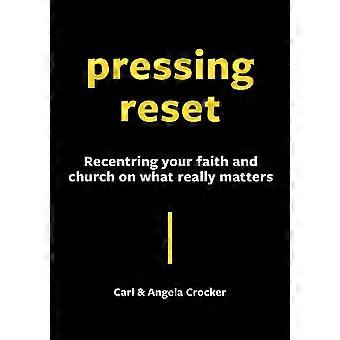 Pressing Reset Recentring Your Faith And Church On What Really Matters - Carl Crocker - Paperback - en Book