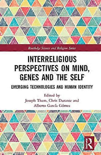 Interreligious Perspectives on Mind Genes and the Self: Emerging Technologies and Human Identity