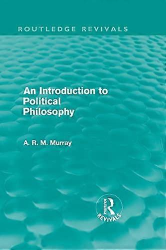 An Introduction to Political Philosophy (Routledge Revivals)
