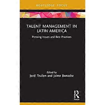 Talent Management in Latin America Pressing Issues and Best Practices