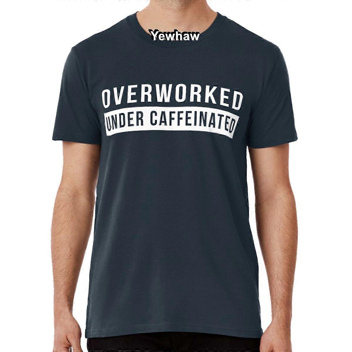 Overworked. Under Caffeinated T-shirt Caffeine Coffee