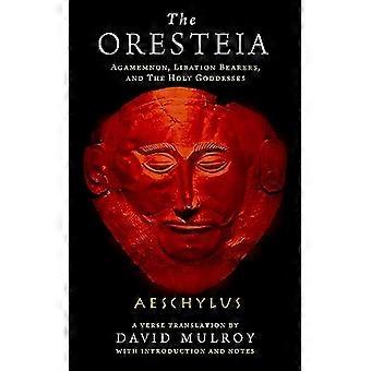 Die Orestie: Agamemnon, Trankopfer Träger und die Heiligen Göttinnen (Wisconsin Studies in Classics)