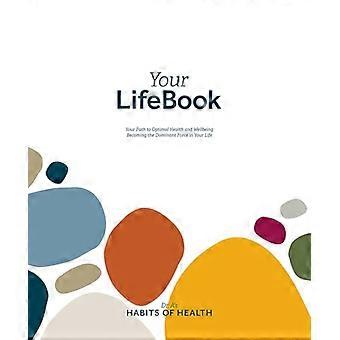 Uw levensboek: uw weg - naar optimale gezondheid en - welzijn, de dominante kracht in uw leven worden