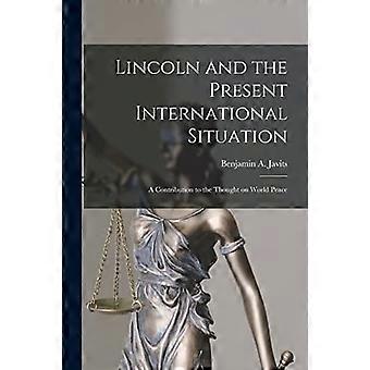 Lincoln et la situation internationale actuelle ; une contribution à la pensée sur la paix dans le monde