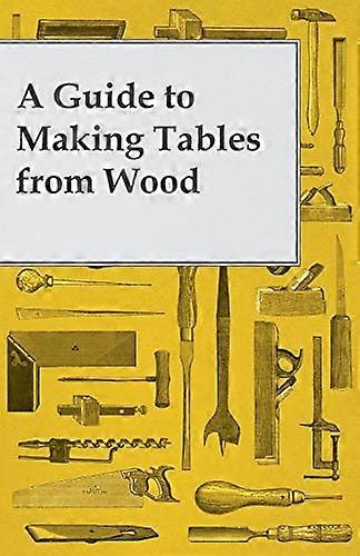 A Guide to Making Tables from Wood
