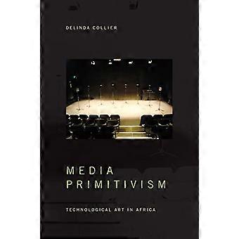 Medienprimitivismus: Technologische Kunst in Afrika (Die bildende Kunst Afrikas und seiner Diaspora)