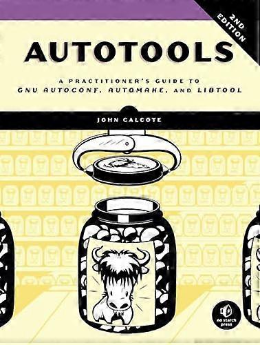 Autotools, 2nd Edition: A Practitioner's Guide to GNU Autoconf, Automake, and Libtool