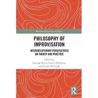 Philosophy Of Improvisation Interdisciplinary Perspectives On Theory And Practic - Taylor & Francis Ltd