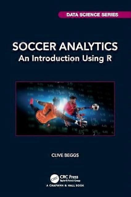 Soccer Analytics An Introduction Using R - Clive Beggs - Paperback - en Book