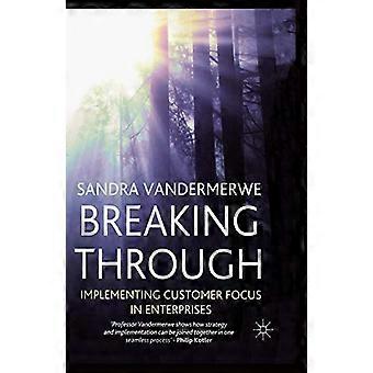Breaking Through Implementing Customer Focus in Enterprises