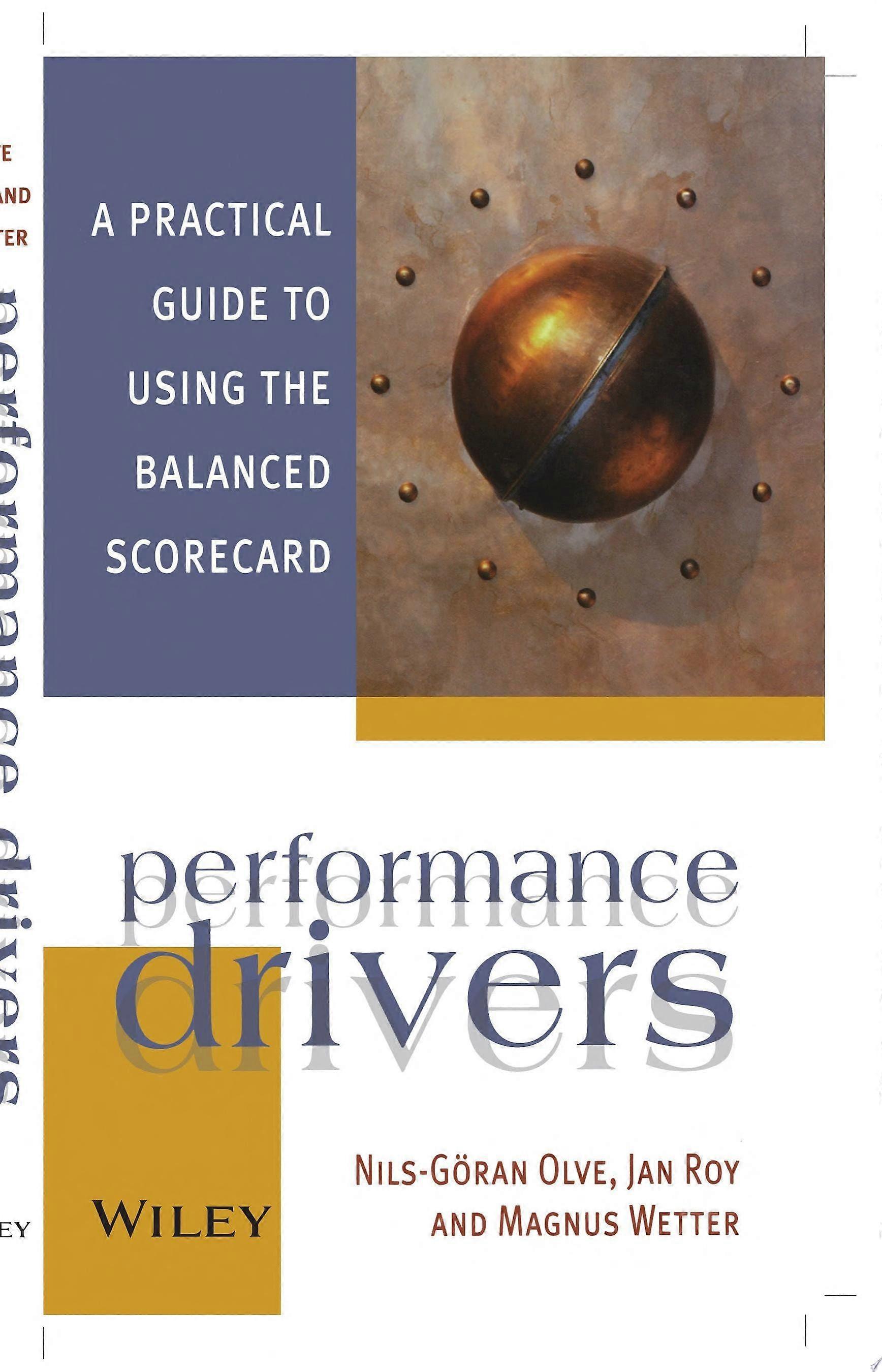 Performance drivers a practical guide to using the balanced scorecard