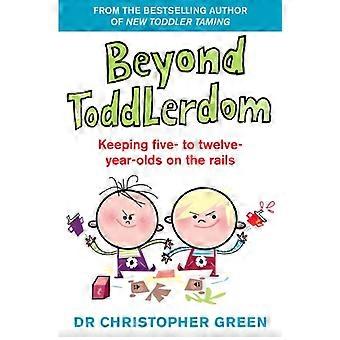 Beyond Toddlerdom Keeping five to twelve year olds on the rails