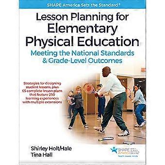 Lesson Planning for Elementary Physical Education Meeting the National Standards & Grade Level Outcomes