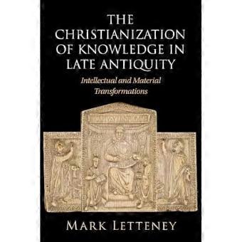 Die Christianisierung des Wissens in der Spätantike: Intellektuelle und materielle Transformationen