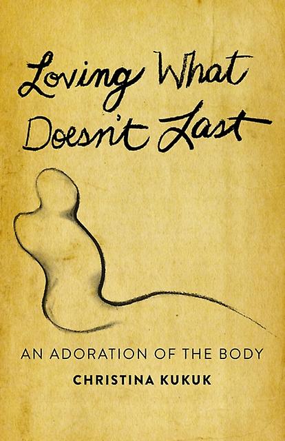 Loving What Doesnt Last by Christina Kukuk Paperback